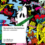 Le Balcon Berlioz: Symphonie fantastique, Episode de la vie d'un artiste, Op. 14 (Libre adaptation d'Arthur Lavandier)
